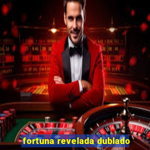 fortuna revelada dublado